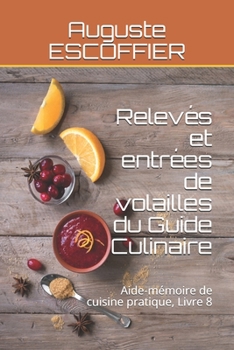 Paperback Relev?s et entr?es de volailles du Guide Culinaire: Aide-m?moire de cuisine pratique, Livre 8 [French] Book