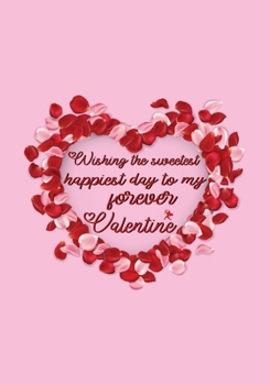 Wishing the sweetest, happiest day to my forever Valentine