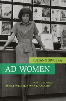 Hardcover Ad Women: How They Impact What We Need, Want, and Buy Book