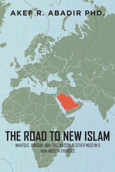 Paperback The Road to New Islam: Mahfouz, Arkoun, Abu Zaid, Kassim, and Other Muslim and Non-Muslim Thinkers Book