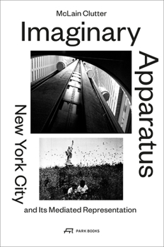 Misc. Imaginary Apparatus: New York City and Its Mediated Representation Book