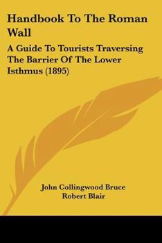 Paperback Handbook To The Roman Wall: A Guide To Tourists Traversing The Barrier Of The Lower Isthmus (1895) Book