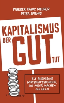 Paperback Kapitalismus, der gut tut: Elf rheinische Wirtschaftsbürger, die mehr machen als Geld [German] Book