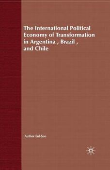 Paperback The International Political Economy of Transformation in Argentina, Brazil and Chile Since 1960 Book