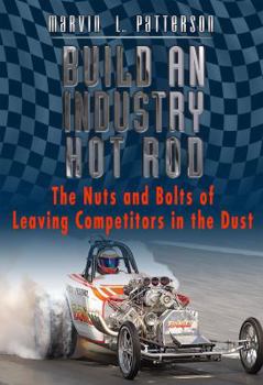 Hardcover Build an Industry Hot Rod: The Nuts and Bolts of Leaving Competitors in the Dust Book