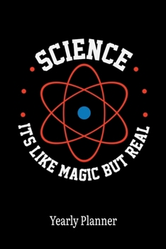 Science Is Like Magic But Real Yearly Planner: Science Is Like Magic But Real Yearly Planner Physics Chemistry Maths Daily Weekly Monthly Academic ... Goals Calendar | Class Shedule For Student