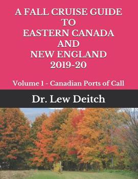 A Fall Cruise Guide to Eastern Canada and New England 2019-20: Volume 1 - Canadian Ports of Call