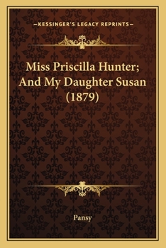 Paperback Miss Priscilla Hunter; And My Daughter Susan (1879) Book