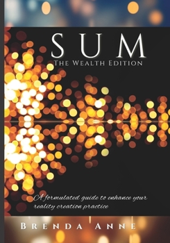 Paperback SUM The Wealth Edition: A formulated guide to enhance your reality creation practice Book