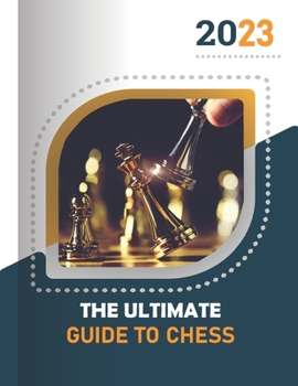 Paperback The ultimate guide to chess: A Comprehensive Guide to Chess Strategy and Tactics Book