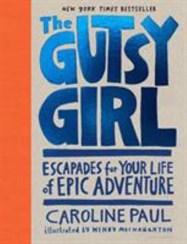 Hardcover The Gutsy Girl: Escapades for Your Life of Epic Adventure Book