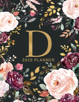 D: 2020 Planner with Letter D Monogram  | One Year Monthly, Weekly, and Daily Calendar for Planning, Goal Setting, and Reflection | Dark Watercolor Floral Design