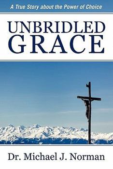 Paperback Unbridled Grace: A True Story about the Power of Choice Book