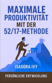 Maximale Produktivität mit der 52/17-Methode (German Edition)
