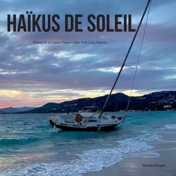 Paperback Haïkus de soleil: Presqu'ile de Giens, Porquerolles, Port Cros, Hyères... [French] Book