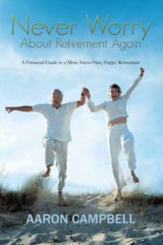 Paperback Never Worry about Retirement Again: A Financial Guide to a More Stress-Free, Happy Retirement Book