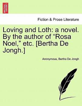 Paperback Loving and Loth: A Novel. by the Author of "Rosa Noel," Etc. [Bertha de Jongh.] Book