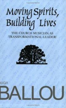 Paperback Moving Spirits, Building Lives: Church Musician as Transformational Leader Book