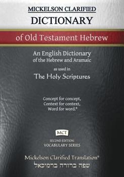 Mickelson Clarified Dictionary of Old Testament Hebrew, MCT: A Hebrew to English Dictionary of the Clarified Textus Receptus (Vocabulary Series)