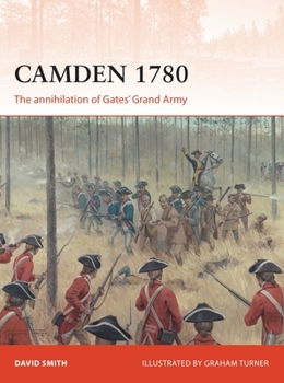 Camden 1780: The annihilation of Gates’ Grand Army - Book #292 of the Osprey Campaign