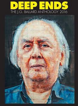 Deep Ends: The J.G. Ballard Anthology 2016