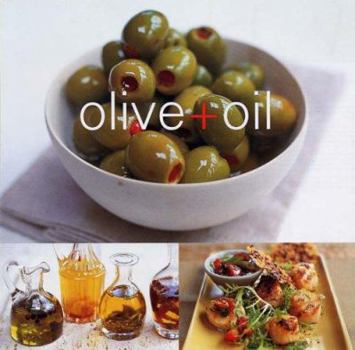 Paperback Olive + Oil: Simple Recipes Using Olives and Olive Oil Book