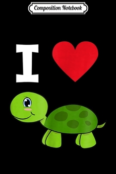 Composition Notebook: I Heart Love Turtle  Journal/Notebook Blank Lined Ruled 6x9 100 Pages