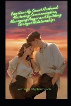 Paperback Emotionally Smart Husband: Mastering Communication, Managing Anger and Building Stronger Relationships Book