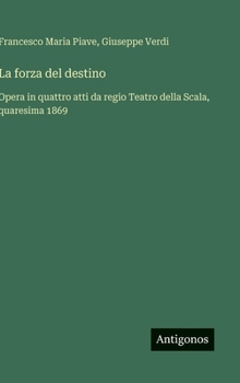 Hardcover La forza del destino: Opera in quattro atti da regio Teatro della Scala, quaresima 1869 [Italian] Book