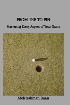 Paperback From Tee to Pin: Mastering Every Aspect of Your Game Book