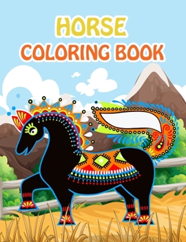 Horse Coloring Book: Fantastic Horse Coloring Book for Boys, Girls, Toddlers, Preschoolers, Kids 3-8, 6-8 (Horses Book)
