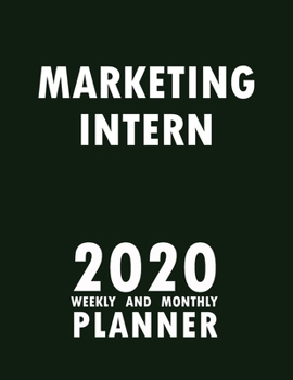 Marketing Intern 2020 Weekly and Monthly Planner: 2020 Planner Monthly Weekly inspirational quotes To do list to Jot Down Work Personal Office Stuffs Keep Tracking Things Motivations Notebook
