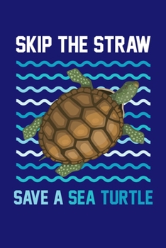 Paperback Skip The Straw Save A Sea Turtle: Sea Turtle Journal, Ocean Plastic Free Notebook Note-Taking Planner Book, Present, Gift For Turtles Lovers Book