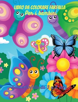 Libro da colorare di farfalle per bambini: Farfalle fantastiche, pagine divertenti da colorare per ragazze, farfalle semplici e facili, colorare carino