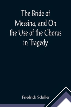 Paperback The Bride of Messina, and On the Use of the Chorus in Tragedy Book
