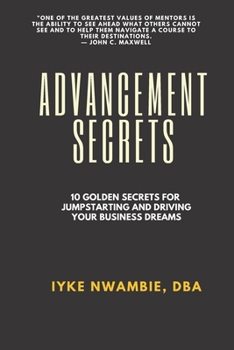 Paperback Advancement Secrets: 10 golden secrets for jumpstarting and driving your business dream Book