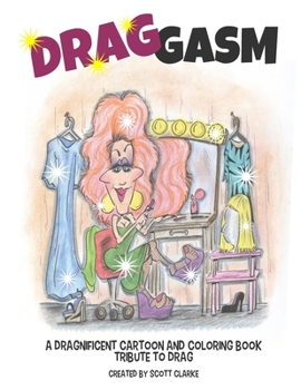 Paperback Drag-gasm: Drag-toons, a whimsical book and coloring book tribute to DRAG QUEENS Book