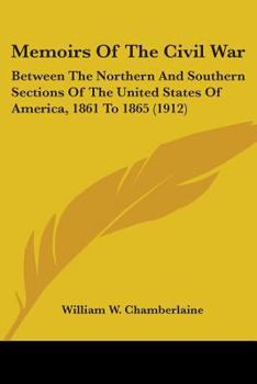 Paperback Memoirs Of The Civil War: Between The Northern And Southern Sections Of The United States Of America, 1861 To 1865 (1912) Book