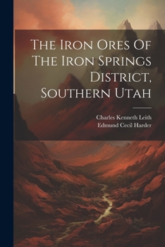 Paperback The Iron Ores Of The Iron Springs District, Southern Utah Book