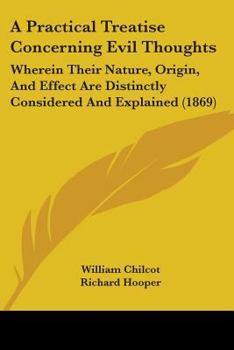 Paperback A Practical Treatise Concerning Evil Thoughts: Wherein Their Nature, Origin, And Effect Are Distinctly Considered And Explained (1869) Book