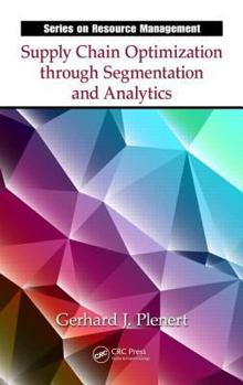 Hardcover Supply Chain Optimization Through Segmentation and Analytics. Gerhard J. Plenert Book