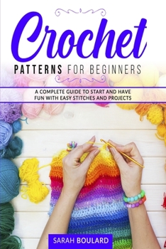 Paperback Crochet Patterns for Beginners: A complete guide to start and have fun with easy stitches and projects. Book