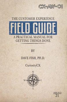 Paperback The Customer Experience Field Guide: A Practical Manual for Getting Things Done Book