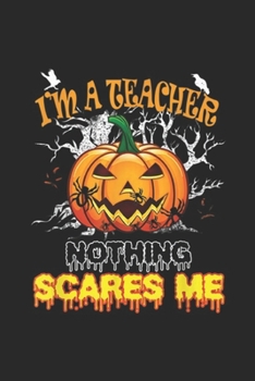 Paperback I'm a Teacher Nothing Scares Me: Halloween I'm a Teacher Nothing Scares Me for Teacher Journal/Notebook Blank Lined Ruled 6x9 100 Pages Book