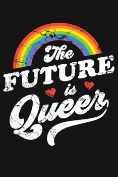 Paperback The Future Is Queer: LGBT Pride Lined Notebook, Journal, Organizer, Diary, Composition Notebook, Gifts for LGBT Community and Supporters Book