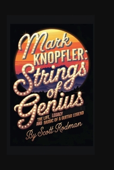 MARK KNOPFLER: Strings of Genius - The Life, Legacy, and Music of a Guitar Legend