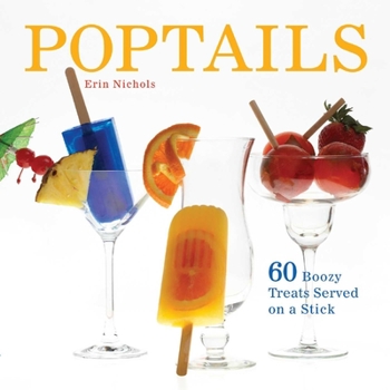 Paperback Poptails: 60 Boozy Treats Served on a Stick Book