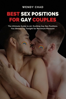 Paperback Best Sex Positions for Gay Couples: The Ultimate Guide to 20+ Exciting Gay Sex Positions You Should Try Tonight for Maximum Pleasure Book