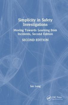 Hardcover Simplicity in Safety Investigations: Moving Towards Learning from Incidents, Second Edition Book