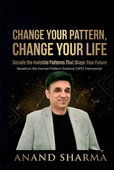Paperback Change Your Pattern, Change Your Life: Decode The Invisible Patterns That Shape Your Future Book